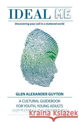 Ideal Me: Discovering Your Call in a Cluttered World Mr Glen Alexander Guyton 9780692142752 Guystar Enterprises LLC United States - książka