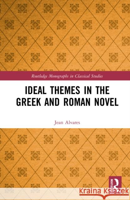 Ideal Themes in the Greek and Roman Novel Jean Alvares 9780367472108 Routledge - książka