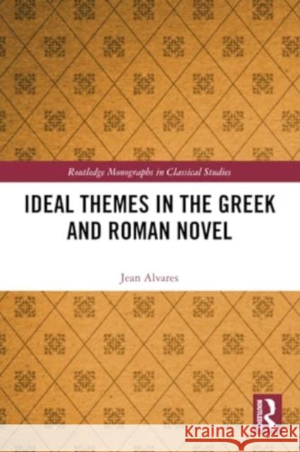 Ideal Themes in the Greek and Roman Novel Jean Alvares 9781032046594 Routledge - książka