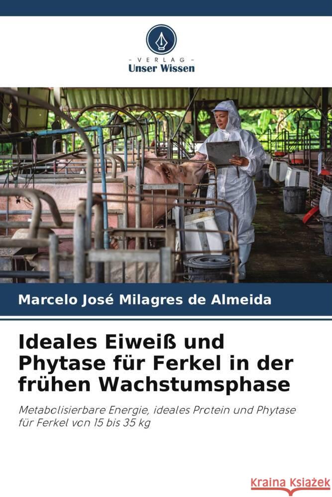Ideales Eiweiß und Phytase für Ferkel in der frühen Wachstumsphase José Milagres de Almeida, Marcelo 9786202735155 Verlag Unser Wissen - książka