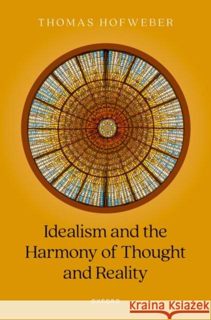 Idealism and the Harmony of Thought and Reality Thomas (Professor of Philosophy, Professor of Philosophy, University of North Carolina at Chapel Hill.) Hofweber 9780198823636 Oxford University Press - książka