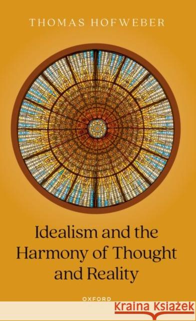 Idealism and the Harmony of Thought and Reality Thomas (William R. Kenan Jr. Distinguished Professor of Philosophy, William R. Kenan Jr. Distinguished Professor of Phil 9780198977810 OUP OXFORD - książka