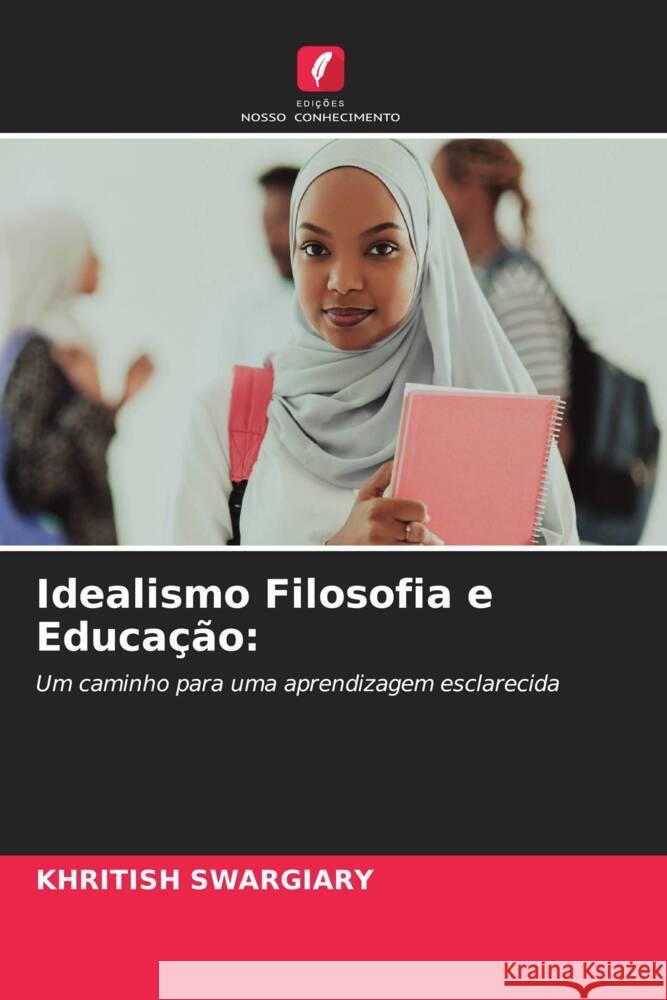 Idealismo Filosofia e Educa??o Khritish Swargiary 9786206655855 Edicoes Nosso Conhecimento - książka