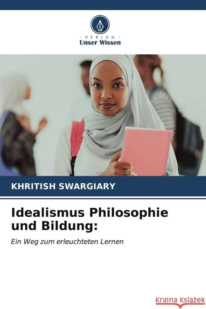 Idealismus Philosophie und Bildung Khritish Swargiary 9786206655817 Verlag Unser Wissen - książka