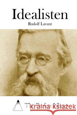 Idealisten Rudolf Lavant The Perfect Library 9781514113400 Createspace - książka