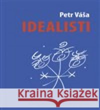 Idealisti Petr Váša 9788073254612 Centrum pro studium demokracie a kultury - książka