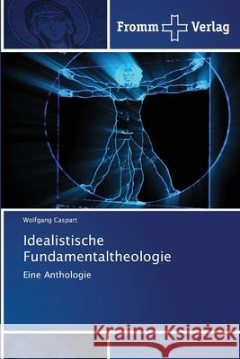 Idealistische Fundamentaltheologie Wolfgang Caspart 9786138365327 Fromm Verlag - książka