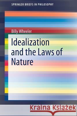 Idealization and the Laws of Nature Billy Wheeler 9783319995632 Springer - książka