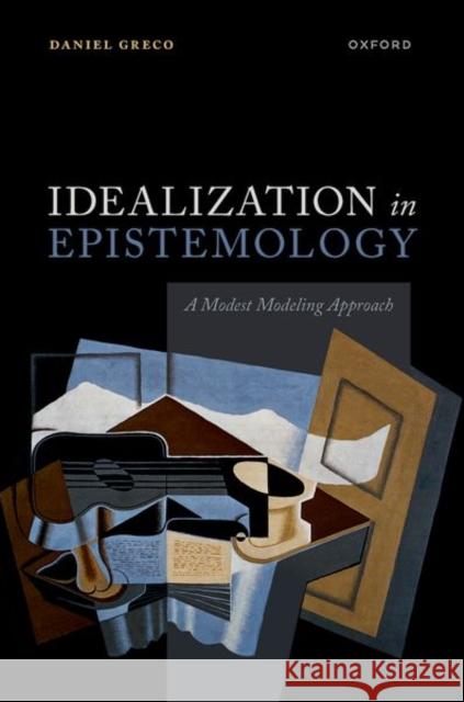 Idealization in Epistemology: A Modest Modeling Approach  9780198860556 Oxford University Press - książka