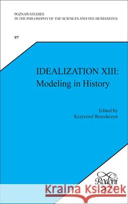 Idealization XIII: Modeling in History Krzysztof Brzechczyn 9789042028319 Rodopi - książka