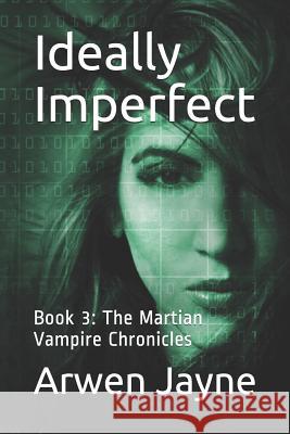 Ideally Imperfect: Book 3: The Martian Vampire Chronicles Arwen Jayne 9781070999821 Independently Published - książka