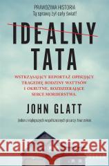 Idealny tata John Glatt, Adrian Napieralski 9788382802764 Filia - książka