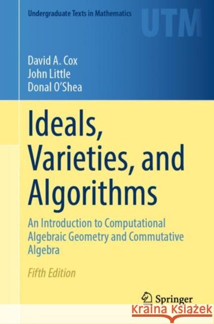 Ideals, Varieties, and Algorithms: An Introduction to Computational Algebraic Geometry and Commutative Algebra Donal O'Shea 9783031918407 Springer - książka