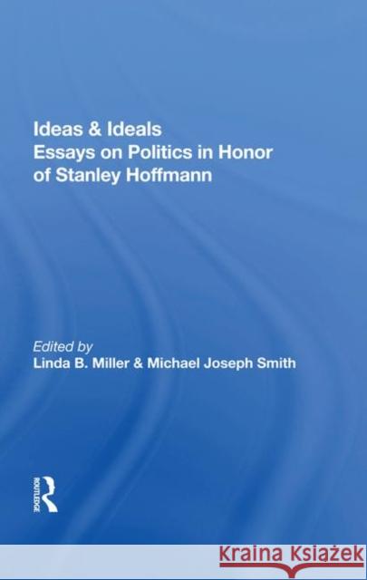 Ideas & Ideals: Essays on Politics in Honor of Hoffmann, Stanley 9780367004095 Taylor and Francis - książka