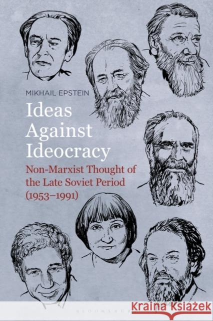 Ideas Against Ideocracy: Non-Marxist Thought of the Late Soviet Period (1953-1991) Epstein, Mikhail 9781501380914 Bloomsbury Publishing Plc - książka