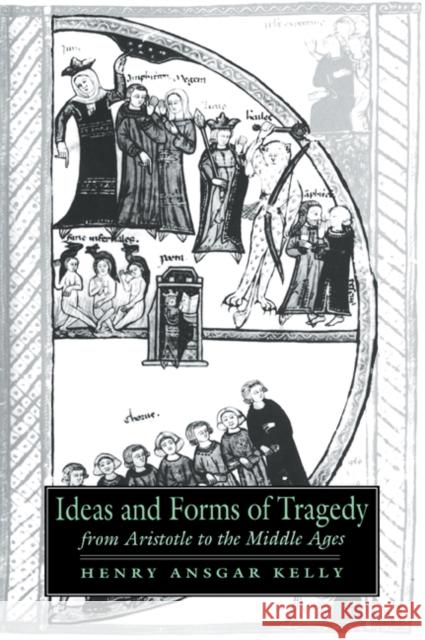 Ideas and Forms of Tragedy from Aristotle to the Middle Ages Henry Ansgar Kelly Alastair Minnis Patrick Boyde 9780521023771 Cambridge University Press - książka