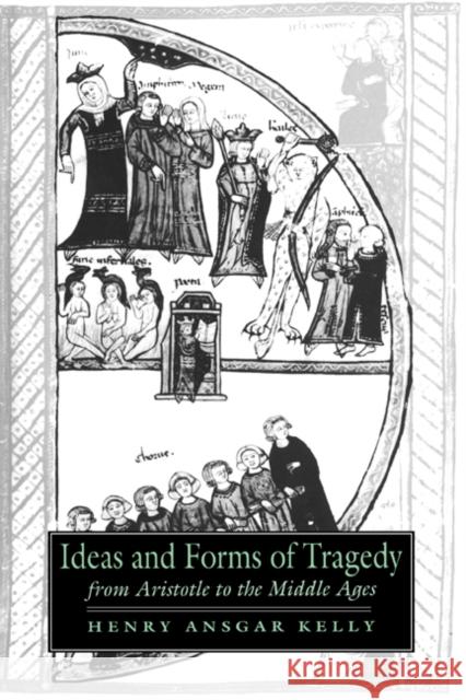 Ideas and Forms of Tragedy from Aristotle to the Middle Ages Henry Ansgar Kelly Alastair Minnis Patrick Boyde 9780521431842 Cambridge University Press - książka