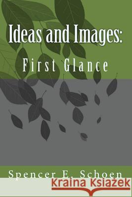 Ideas and Images: : First Glance Schoen, Spencer E. 9781450509848 Createspace - książka