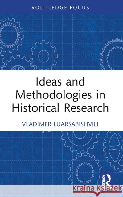 Ideas and Methodologies in Historical Research Vladimer Luarsabishvili 9781032284088 Routledge - książka
