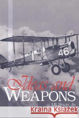 Ideas and Weapons Jr. I. B. Holley 9781530191321 Createspace Independent Publishing Platform - książka