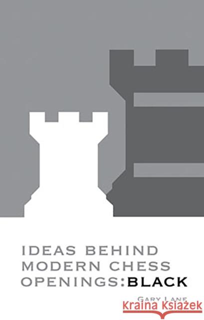 Ideas Behind Modern Chess Openings: Black Gary Lane 9780713489507 B.T. Batsford - książka