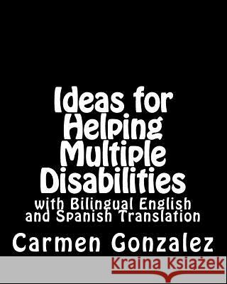 Ideas for Helping Multiple Disabilities Carmen S. Gonzalez 9781546978909 Createspace Independent Publishing Platform - książka