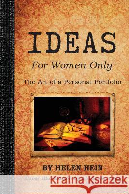 IDEAS For Women Only: The Art of a Personal Portfolio Hein, Helen 9780692474471 Paper Birch Gifts - książka