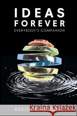 Ideas Forever: Everybody's Companion Reggie Ononibaku 9781646280162 Page Publishing, Inc. - książka