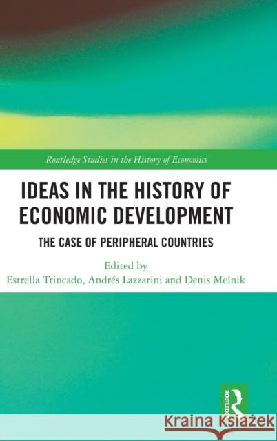 Ideas in the History of Economic Development: The Case of Peripheral Countries Estrella Trincado Denis Melnik Andres Lazzarini 9780367220549 Routledge - książka