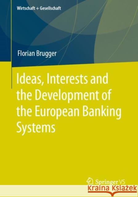 Ideas, Interests and the Development of the European Banking Systems Florian Brugger 9783658305963 Springer vs - książka