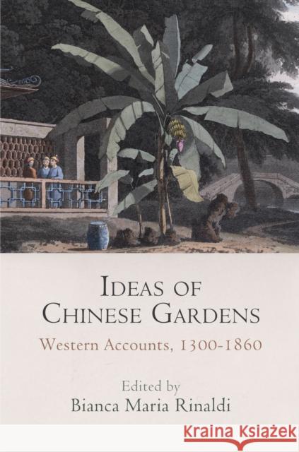 Ideas of Chinese Gardens: Western Accounts, 1300-1860  9780812247633 University of Pennsylvania Press - książka