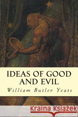 Ideas of Good and Evil William Butler Yeats 9781500891053 Createspace - książka