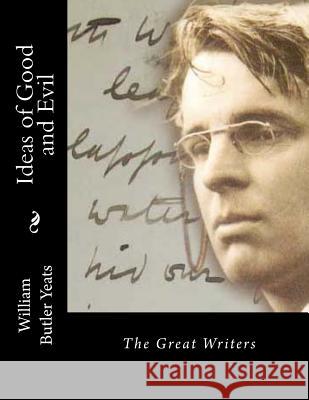 Ideas of Good and Evil: The Great Writers William Butler Yeats 9781512300512 Createspace - książka