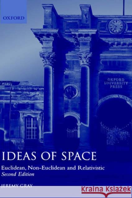 Ideas of Space 'Euclidean, Non-Euclidean and Realativistic' 2/Ed. Gray, Jeremy 9780198539353 Oxford University Press - książka
