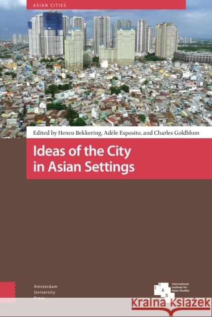 Ideas of the City in Asian Settings Henco Bekkering Adele Esposito Charles Goldblum 9789462985612 Amsterdam University Press - książka