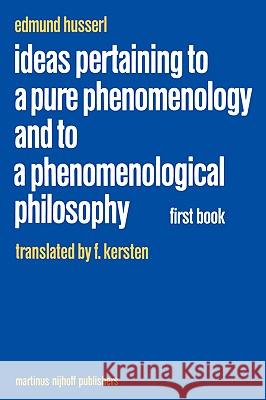 Ideas Pertaining to a Pure Phenomenology and to a Phenomenological Philosophy: First Book: General Introduction to a Pure Phenomenology Husserl, Edmund 9789024725038 Kluwer Academic Publishers - książka