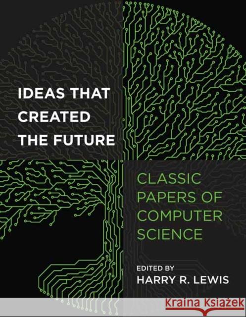 Ideas That Created the Future: Classic Papers of Computer Science Harry Lewis 9780262045308 MIT Press Ltd - książka