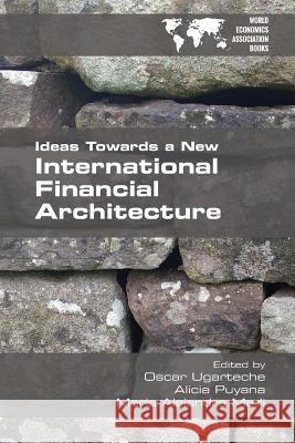 Ideas Towards a New International Financial Architecture Oscar Ugarteche Alicia Payana Maria Alejandra Madi 9781848902381 College Publications - książka