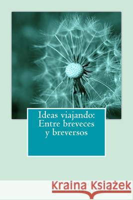 Ideas viajando: Entre breveces y breversos Villanueva, Mariani Sierra 9781493526369 Createspace - książka