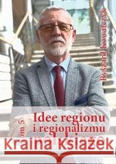 Idee regionu i regionalizmu polskiego T.5 Ryszard Kowalczyk 9788367222945 Silva Rerum - książka