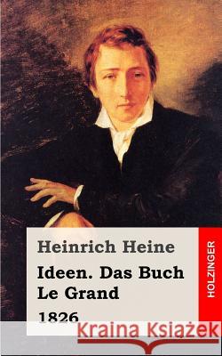 Ideen. Das Buch Le Grand. 1826 Heinrich Heine 9781482558227 Createspace - książka