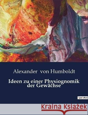 Ideen zu einer Physiognomik der Gewachse Alexander Von Humboldt   9791041939589 Culturea - książka