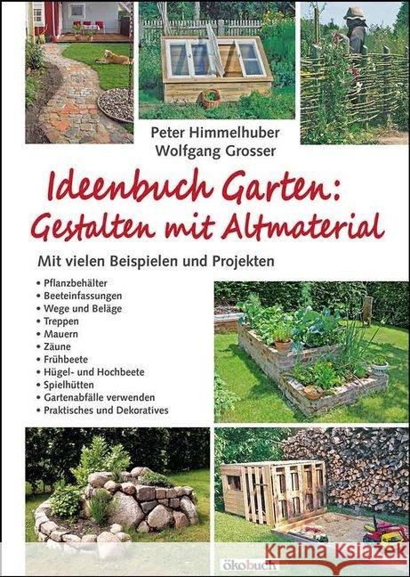 Ideenbuch Garten: Gestalten mit Altmaterial : Mit vielen Beispielen und Projekten Himmelhuber, Peter; Grosser, Wolfgang 9783936896916 Ökobuch Verlag u. Versand - książka