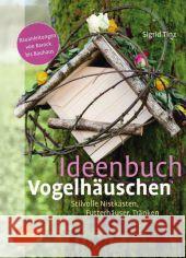 Ideenbuch Vogelhäuschen : Stilvolle Nistkästen, Futterhäuser, Tränken Tinz, Sigrid 9783800182473 Verlag Eugen Ulmer - książka