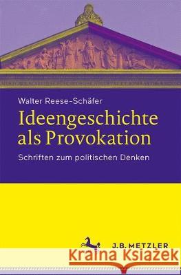 Ideengeschichte ALS Provokation: Schriften Zum Politischen Denken Reese-Schäfer, Walter 9783476048394 J.B. Metzler - książka