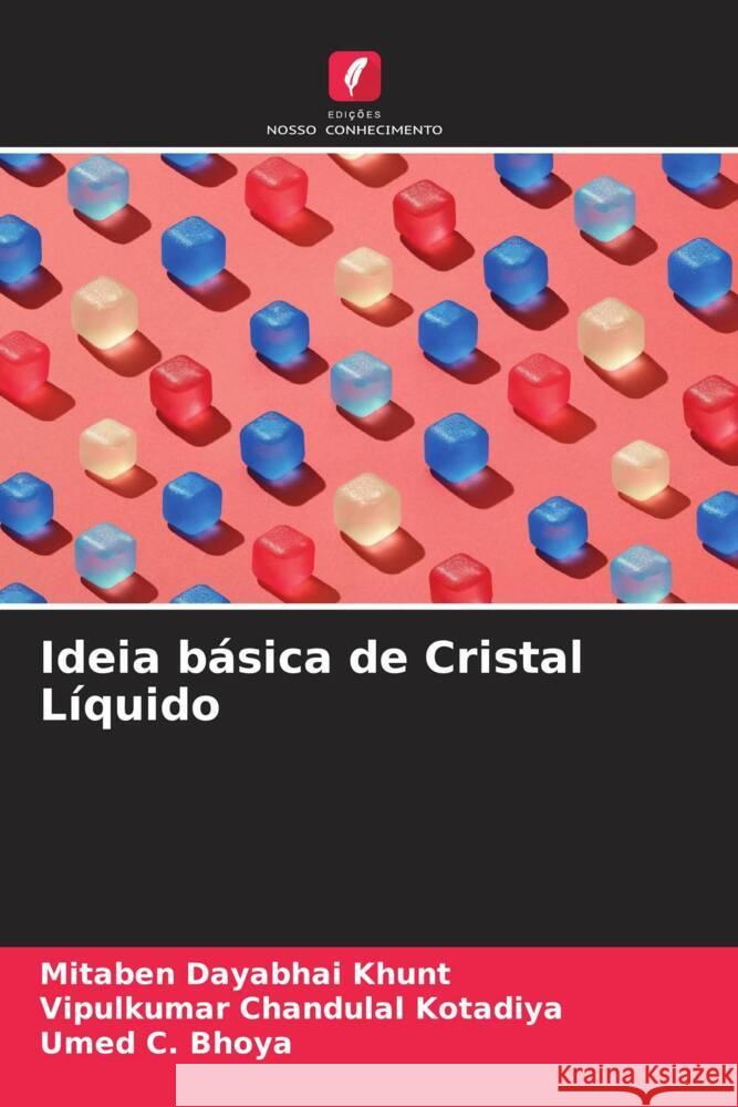 Ideia básica de Cristal Líquido Khunt, Mitaben Dayabhai, Kotadiya, Vipulkumar Chandulal, Bhoya, Umed C. 9786204792675 Edições Nosso Conhecimento - książka