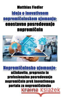 Ideja o inovativnem nepremičninskem ujemanju: enostavno posredovanje nepremičnin: Nepremičninsko ujemanje: učinkovito, preprosto i Fiedler, Matthias 9783947184576 Matthias Fiedler - książka