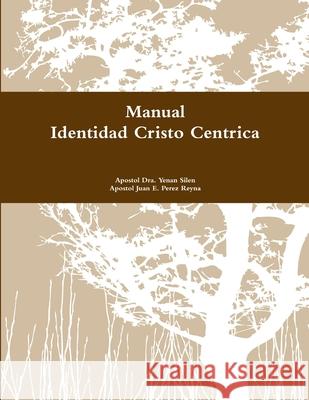 Identidad Cristo Centrica Yenan Silen Juan E. Perez Reyna 9780557577552 Lulu.com - książka