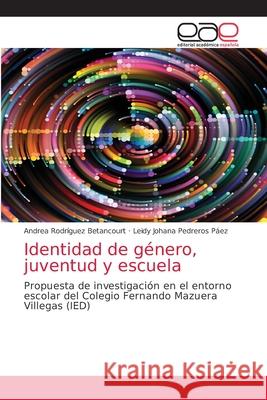 Identidad de género, juventud y escuela Rodríguez Betancourt, Andrea 9786203876567 Editorial Academica Espanola - książka