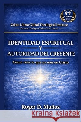 Identidad Espiritual Y Autoridad del Creyente: Cómo vivir lo que ya eres en Cristo Ojendiz, Norma Angelica, Munoz Caballero, Roger de Jesus 9798248675920 Independently Published - książka